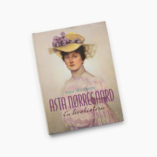 Anne Wichstrøm. «Asta Nørregaard. En livshistorie»