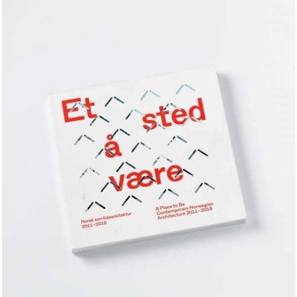 Et sted å være. Norsk samtidsarkitektur 2011–2016. Foto: Frode Larsen