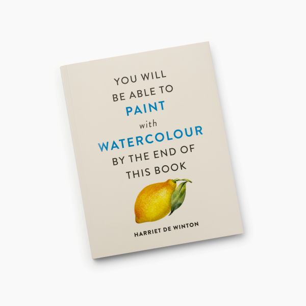 Harriet de Winton. «You Will Be Able to Paint with Watercolour by the End of This Book»