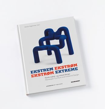 Denise Hagströmer, "Extreme Ekstrøm. Norwegian furniture and industrial design"