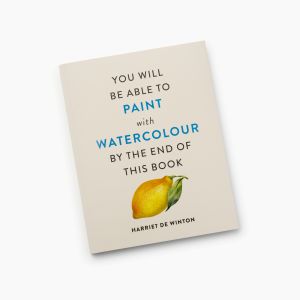 Harriet de Winton. «You Will Be Able to Paint with Watercolour by the End of This Book»